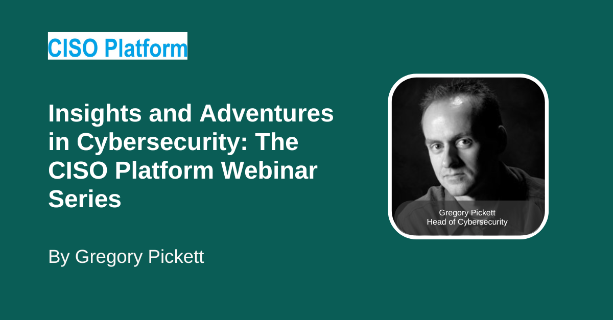 Insights%20and%20Adventures%20in%20Cybersecurity%20The%20CISO%20Platform%20Webinar%20Series.png?profile=RESIZE_710x